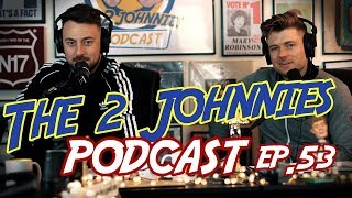 The 2 Johnnies Podcast Ep.53