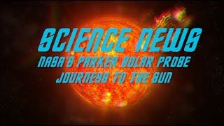 NASA’s Parker Solar Probe journeys to the sun | Science News