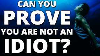 Can You Prove You Are Not An Idiot? Over 50% Fail This Idiot Test