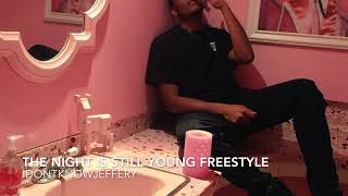 The Night Is Still Young Freestyle - Idontknowjeffery