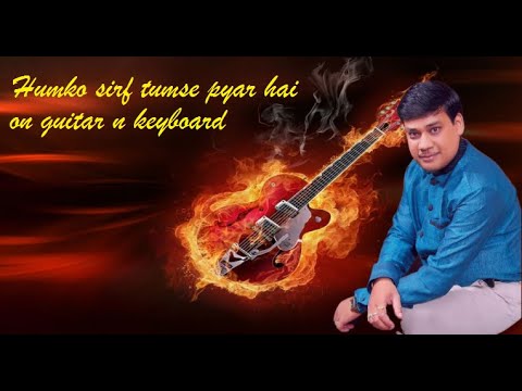 humko sirf tumse pyar hai on Guitar and Keyboard
