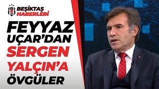 Feyyaz Uçar Sergen Yalçın, Hiçbir Ortamda Pes Etmez Beşiktaş-Rizespor Yorumları