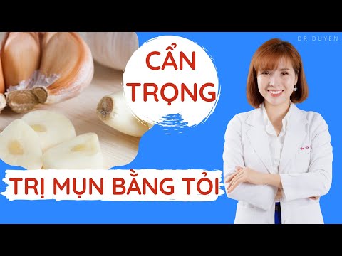 Trị mụn bằng tỏi - Hãy cẩn trọng | Dr Duyên