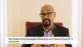 The Power of the Prophetic Dimension in a Time of Crisis Pt. 4