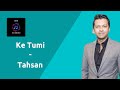 Ke Tumi by Tahsan - Uddeshsho Nei | SD Music