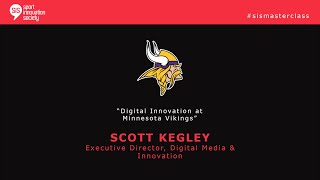 SiSMasterClass with Scott Kegley, Executive Director Digital Media & Innovation at Minnesota Vikings