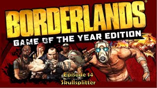 Borderlands Game Of The Year 100% Episode 14 - Skull Splitter