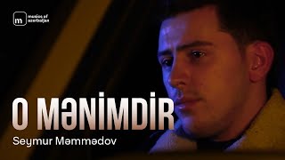 Seymur Məmmədov — O Mənimdir (Rəsmi Musiqi su)