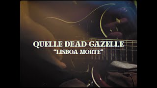 Quelle Dead Gazelle - Lisboa Morte