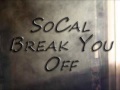 SoCal - Break You Off