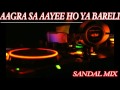 Aagra Se Aayee Ho Ya Bareli SANDAL MIX DJ MAHAKAAL