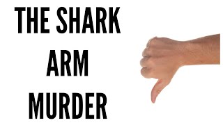 Weird Unsolved Mystery The Shark Arm Murder
