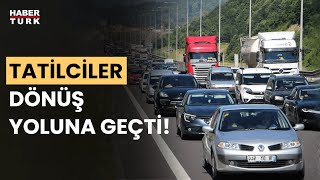 Tatilciler dönüş yoluna geçti! Kilit kavşaklarda araç yoğunluğu başladı