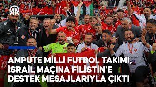 Ampute Milli Futbol Takımı, İsrail Maçına Filistine Destek Mesajlarıyla Çıktı