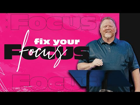 Fix Your Focus | Pastor Bobby Bishop