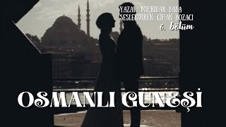 Osmanli Güneşi̇ 6. Bölüm Fi̇nal Bölümü & Muhteşem Bi̇r Hi̇kaye
