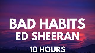 Bad Habits - Ed Sheeran 10 Hours