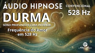 Áudio Hipnose Convencional - 528Hz - Durma Profundamente Cura Interior - Milton Alencar.
