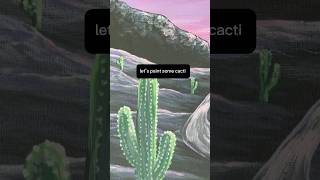 Painting Cacti Like A Pro And You Can Too