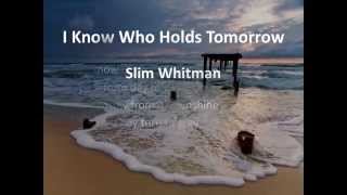 Watch Slim Whitman I Know Who Holds Tomorrow video