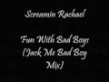 Screamin Rachael - Fun With Bad Boys (Jack Me Bad Boy Mix)