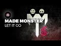 Made Monster - Let It Go | Ninety9Lives release