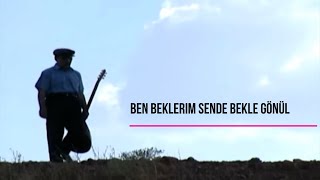 Ben Beklerim Sen De Bekle Gönül