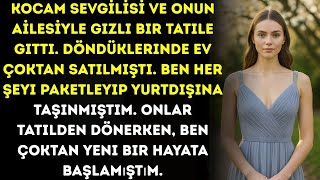 Kocam Sevgilisi Ve Onun Ailesiyle Tatile Gidip Döndü Ama Ben Evi Satmıştım