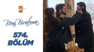 Beni Bırakma 574. Bölüm