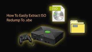 How To Easily Extract Original Xbox Iso Redump File To Xbe