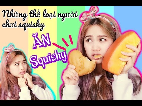 Ăn Squishy Những Thể Loại Người Chơi Squishy