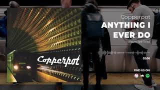 Watch Copperpot Anything I Ever Do video