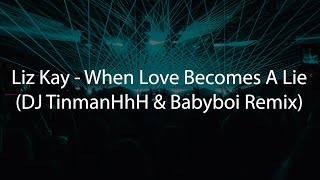 Liz Kay - When Love Becomes A Lie (DJ TinmanHhH & Babyboi Remix)