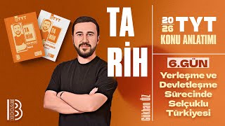 6 Tyt Tarih - Yerleşme Ve Devletleşme Sürecinde Selçuklu Türkiyesi - Gökhan Öz - 2026