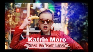 Katrin Moro - Give Me Your Love