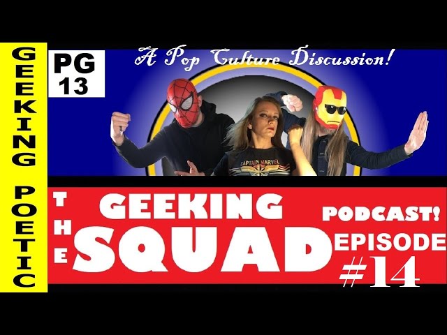 GEEKING SQUAD PODCAST: Episode FOURTEEN (14) Geek Pop Culture Discussion!