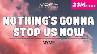 Watch Mymp Nothings Gonna Stop Us Now video