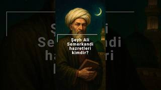 Şeyh Ali Semerkandi Hazretleri - İstanbulun Fethine Nasıl Yardım Etti?