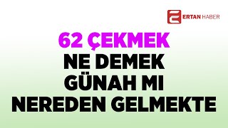62 Çekmek Ne Demek Ve 62 Çekmenin Zararları Neler? Günah Mi