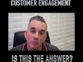 Customer Engagement....is this the answer?
