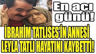 İbrahi̇m Tatlisesi̇n Annesi̇ Leyla Tatlises Hayatini Kaybetti̇