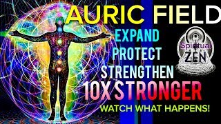 Meditation Music To Expand & Protect Your Auric Field 10X Stronger Watch What Happens