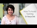 How To Avoid Getting Tanned By Dr. Rasya Dixit || Skin Diaries
