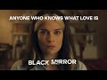 Compilation: Black Mirror — Anyone Who Knows What Love is