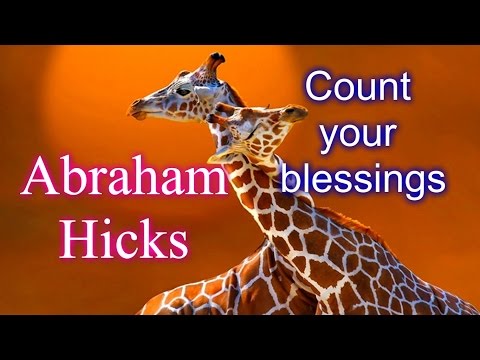 Abraham-Hicks - Count your blessings :)