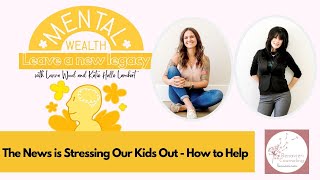 The News is Stressing Our Kids Out - How to Help