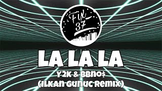 La La La – Y2K & Bbno$ (Ilkan Gunuc Remix)