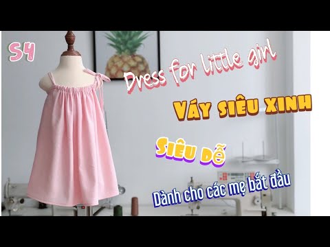 S4: DRESS FOR LITTLE GIRL! Váy 2 dây siêu dễ, siêu nhanh, siêu yêu cho bé gái!!!