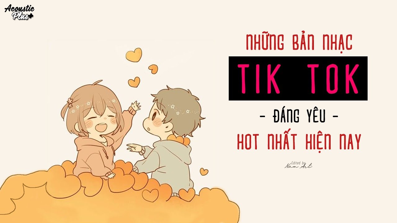 NHỮNG BẢN NHẠC TIK TOK ĐÁNG YÊU HOT NHẤT HIỆN NAY ĐỪNG NGHE KẺO NGHIỆN ĐẤY YouTube