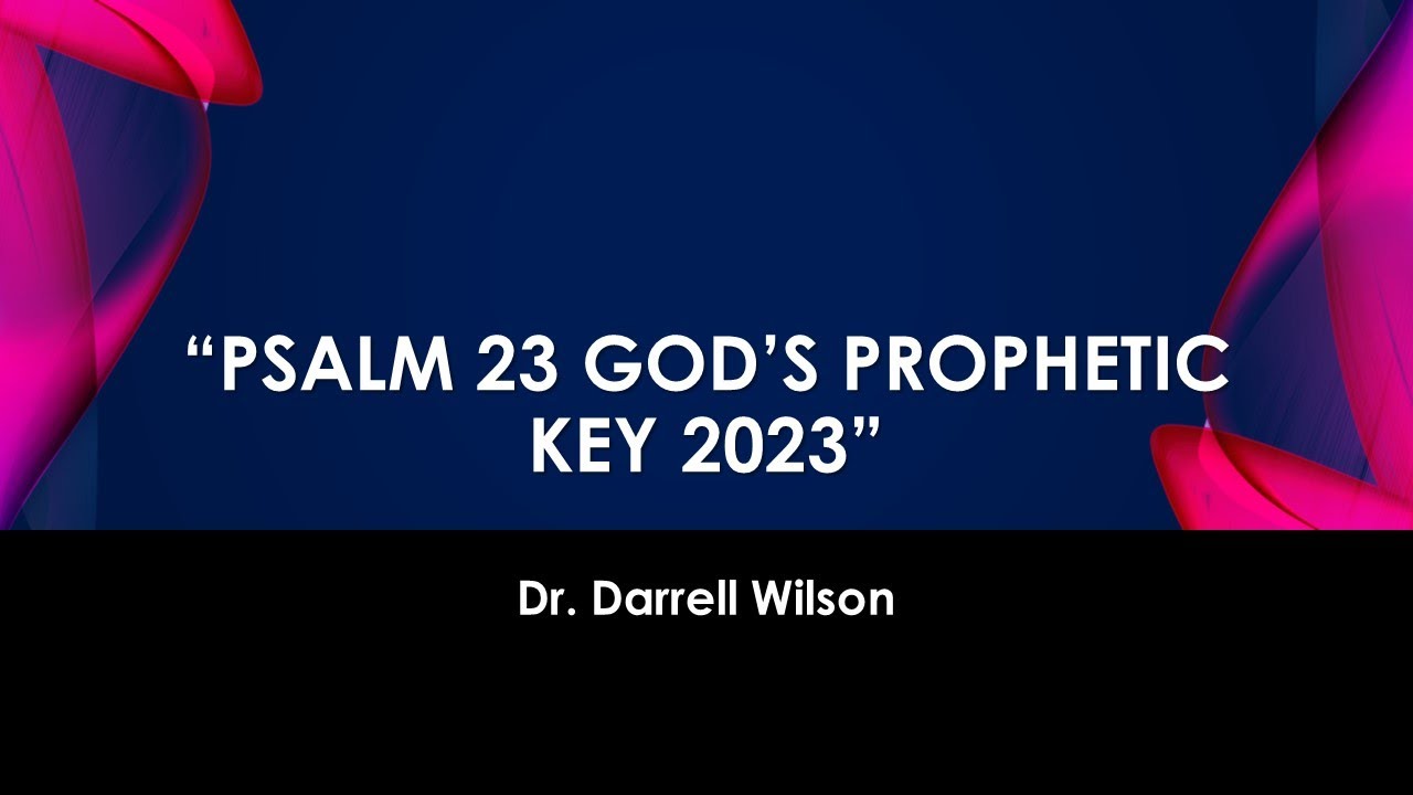 Message Title: “ Psalm 23 God’s Prophetic Key 2023